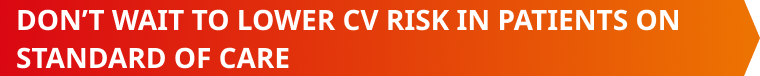Don’t wait to lower CV risk in patients on standard of care