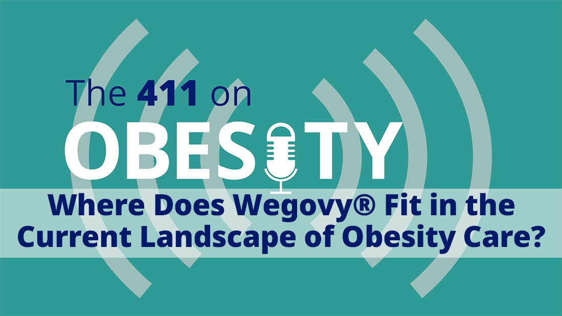 Where Does Wegovy® Fit in the Current Landscape of Obesity Care?