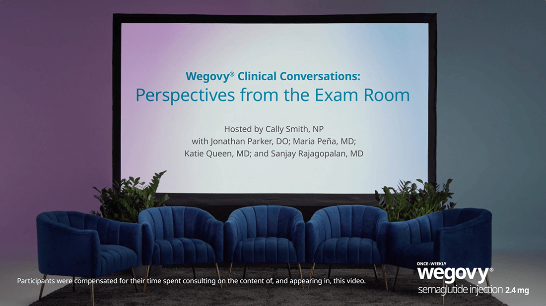 Wegovy® Clinical Conversations: Perspectives from the Exam Room