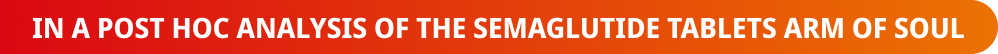 In a post hoc analysis of the Ozempic® arm of SUSTAIN 6
