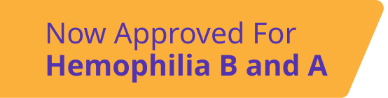 Now approved for hemophilia B and A